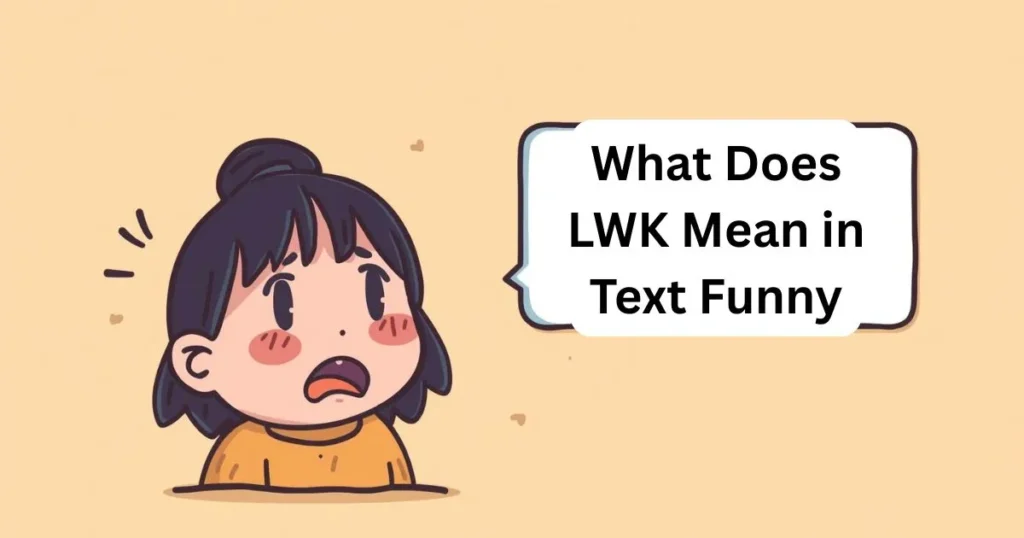 What Does LWK Mean in Text Funny