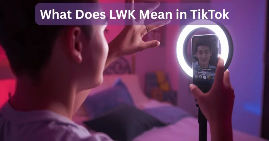 What Does LWK Mean in TikTok