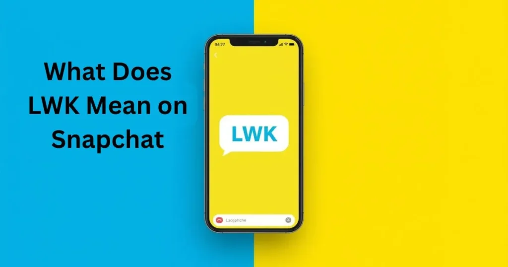 What Does LWK Mean on Snapchat